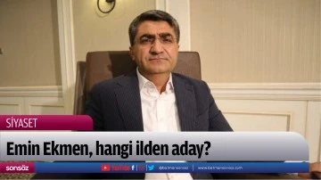 Emin Ekmen, hangi ilden aday?