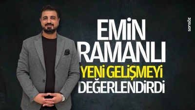 Emin Ramanlı, yeni gelişmeyi değerlendirdi