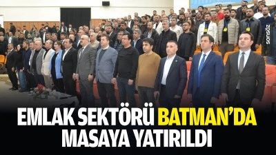 Emlak sekt&ouml;r&uuml; Batman&rsquo;da masaya yatırıldı