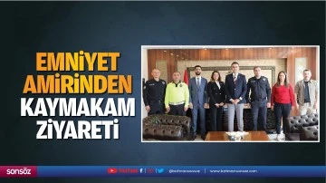Emniyet amirinden kaymakam ziyareti