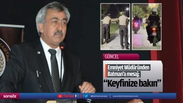 Emniyet M&uuml;d&uuml;r&uuml;nden Batman&rsquo;a mesaj