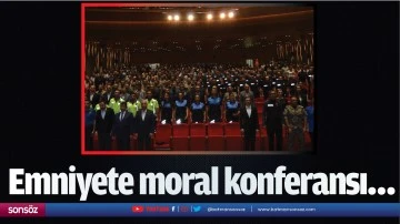 Emniyete moral konferansı&hellip;