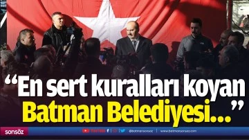 &ldquo;En sert kuralları koyan Batman Belediyesi&hellip;&rdquo;