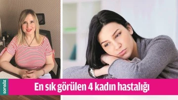 EN SIK G&Ouml;R&Uuml;LEN 4 KADIN HASTALIĞI