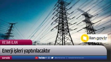 Enerji işleri yaptırılacaktır