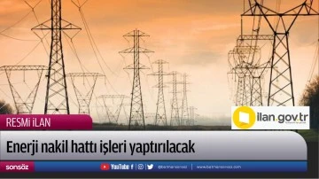 Enerji nakil hattı işleri yaptırılacak