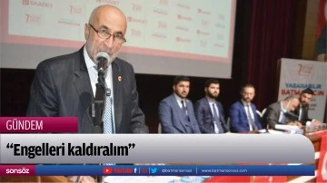 &ldquo;Engelleri kaldıralım&rdquo;