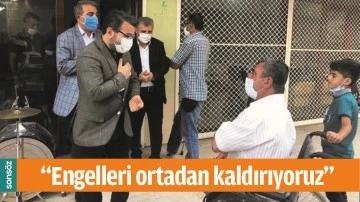 &ldquo;ENGELLERİ ORTADAN KALDIRIYORUZ&rdquo;