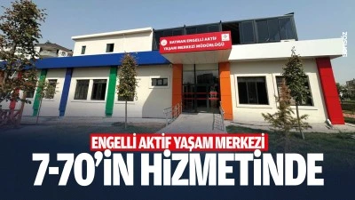 Engelli Aktif Yaşam Merkezi, 7-70&rsquo;in hizmetinde