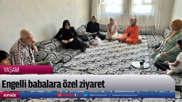 Engelli babalara &ouml;zel ziyaret
