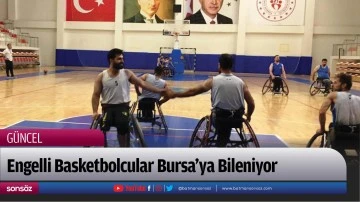 Engelli Basketbolcular Bursa'ya Bileniyor 