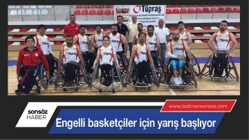 ENGELLİ BASKET&Ccedil;İLER İ&Ccedil;İN YARIŞ BAŞLIYOR