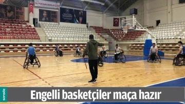 ENGELLİ BASKET&Ccedil;İLER MA&Ccedil;A HAZIR