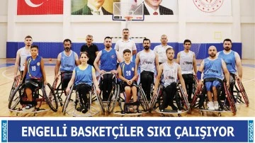 Engelli basket&ccedil;iler sıkı &ccedil;alışıyor