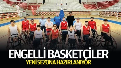 Engelli basket&ccedil;iler yeni sezona hazırlanıyor