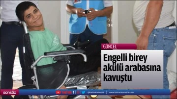 Engelli birey ak&uuml;l&uuml; arabasına kavuştu