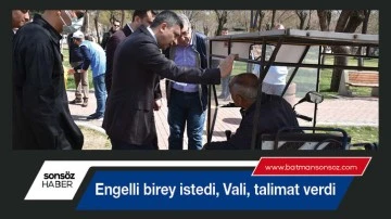Engelli birey istedi, Vali talimat verdi