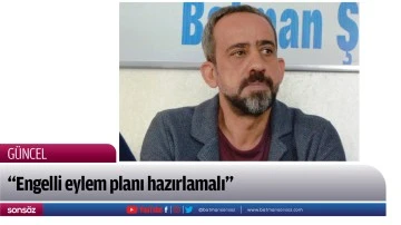 &ldquo;Engelli eylem planı hazırlamalı&rdquo;