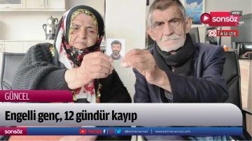 Engelli gen&ccedil;, 12 g&uuml;nd&uuml;r kayıp