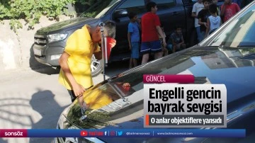 Engelli gencin bayrak sevgisi
