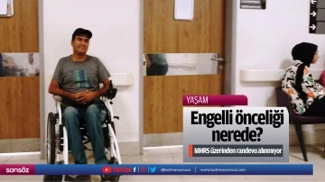 Engelli &ouml;nceliği nerede?