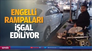 Engelli rampaları işgal ediliyor