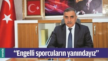 &ldquo;ENGELLİ SPORCULARIN YANINDAYIZ&rdquo;