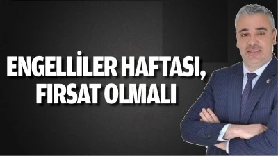 Engelliler Haftası, fırsat olmalı
