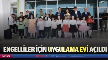 Engelliler i&ccedil;in uygulama evi a&ccedil;ıldı
