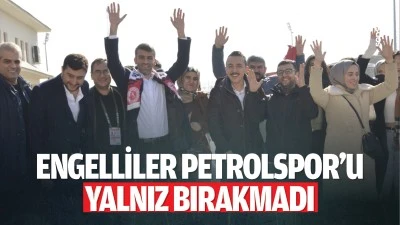 Engelliler Petrolspor&rsquo;u yalnız bırakmadı