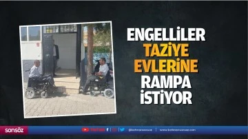 Engelliler, taziye evlerine rampa istiyor