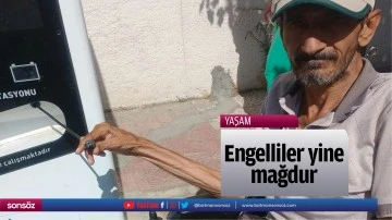 Engelliler yine mağdur
