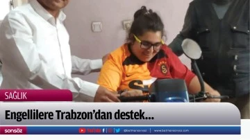 Engellilere Trabzon’dan destek…