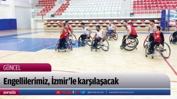 Engellilerimiz, İzmir&rsquo;le karşılaşacak