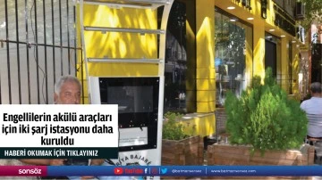 Engellilerin ak&uuml;l&uuml; ara&ccedil;ları i&ccedil;in iki şarj istasyonu daha kuruldu