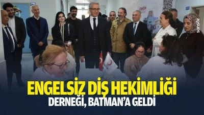 Engelsiz Diş Hekimliği Derneği, Batman&rsquo;a geldi