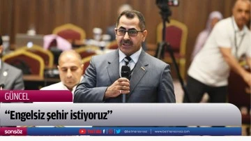 &ldquo;Engelsiz şehir istiyoruz&rdquo;