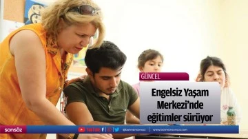 Engelsiz Yaşam Merkezi'nde eğitimler s&uuml;r&uuml;yor