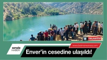 Enver&rsquo;in cesedine ulaşıldı!