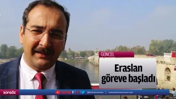 Eraslan, g&ouml;reve başladı