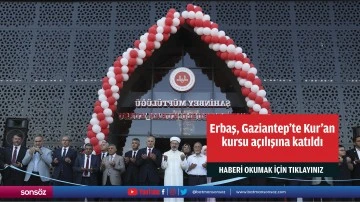 Erbaş, Gaziantep'te Kur'an kursu a&ccedil;ılışına katıldı
