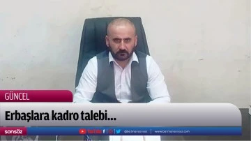 Erbaşlara kadro talebi&hellip;