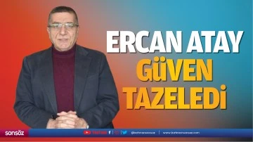 Ercan Atay g&uuml;ven tazeledi