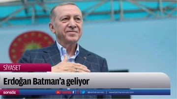 Erdoğan Batman’a geliyor