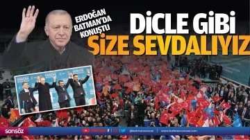 Erdoğan, Batman&rsquo;da konuştu; &ldquo;Dicle gibi size sevdalıyız&rdquo;