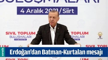 ERDOĞAN&rsquo;DAN BATMAN-KURTALAN MESAJI
