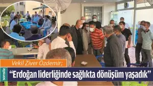 &ldquo;ERDOĞAN LİDERLİĞİNDE SAĞLIKTA D&Ouml;N&Uuml;Ş&Uuml;M YAŞADIK&rdquo;