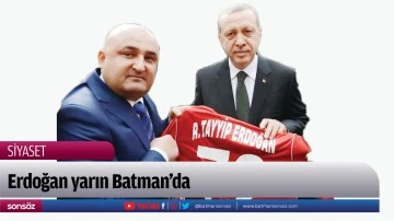 Erdoğan yarın Batman’da