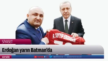 Erdoğan yarın Batman&rsquo;da