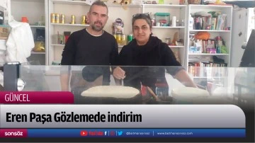 Eren Paşa G&ouml;zlemede indirim